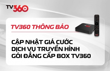 CẬP NHẬT CHÍNH SÁCH ƯU ĐÃI VÀ CẬP NHẬT GIÁ CƯỚC GÓI ĐẲNG CẤP BOX TV360